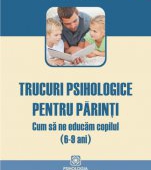 Un nou volum in colectia Psihologia copilului & Parenting: Trucuri psihologice pentru parinti. Cum sa ne educam copilul (6-9 ani)