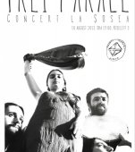 Trei Parale -  Concert la Sosea, 10 august 2013, ora 19.00, 